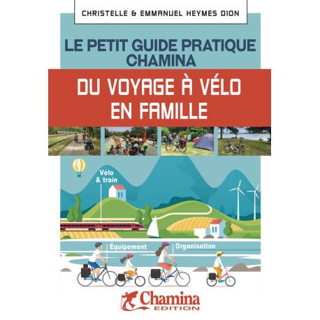 VOYAGE A VELO EN FAMILLE LE PETIT GUIDE PRATIQUE CHAMINA