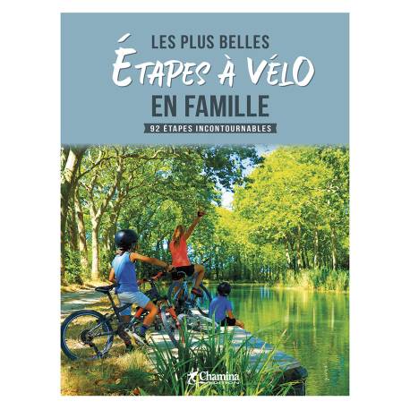 LES PLUS BELLES ETAPES A VELO EN FAMILLE - 92 ETAPES INCONTOURNABLES