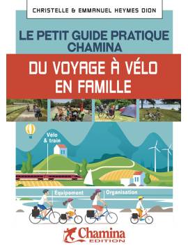 VOYAGE A VELO EN FAMILLE LE PETIT GUIDE PRATIQUE CHAMINA