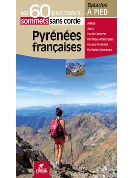 PYRENEES FRANCAISES LES 60 PLUS BEAUX SOMMETS SANS CORDE