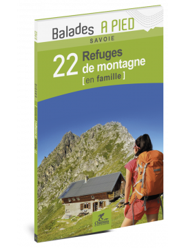 SAVOIE 22 REFUGES DE MONTAGNE EN FAMILLE