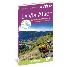 LA VIA ALLIER - LA VELOROUTE DE L'AUVERGNE DE NEVERS A LANGOGNE
