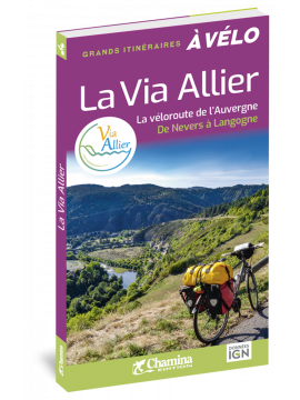 LA VIA ALLIER - LA VELOROUTE DE L'AUVERGNE DE NEVERS A LANGOGNE