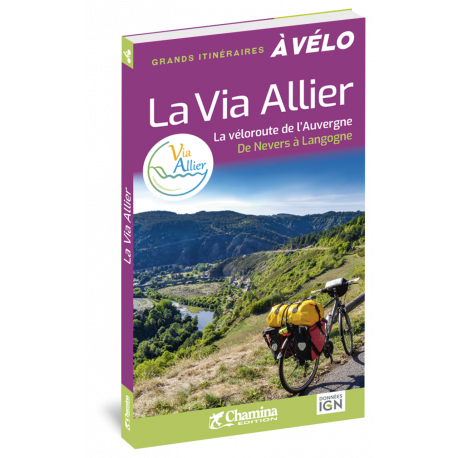 LA VIA ALLIER - LA VELOROUTE DE L'AUVERGNE DE NEVERS A LANGOGNE
