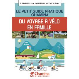 VOYAGE A VELO EN FAMILLE LE PETIT GUIDE PRATIQUE CHAMINA