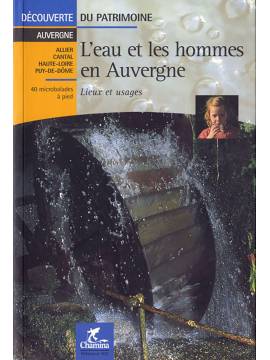 L'EAU ET LES HOMMES EN AUVERGNE LIEUX ET USAGES DECOU DU PATRIMOINE