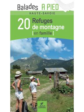 HAUTE-SAVOIE 20 REFUGES DE MONTAGNE EN FAMILLE