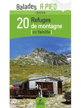 ISERE 20 REFUGES DE MONTAGNE EN FAMILLE